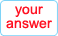 your answer